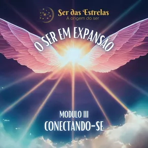 O Ser em Expansão - Módulo III - Conectando-se por Ser das Estrelas