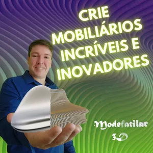Modefatilar 3D - Curso de modelagem e fatiamento para Mobiliários orgânicos de alto padrão, do absoluto zero