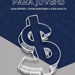 Imagem de capa para o Ebook Finanças para Jovens:  Guia Rápido para Começar Bem a Vida Adulta
