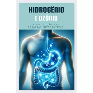Imagem de capa para o Ebook Hidrogênio e Ozônio: A Revolução nas Terapias Integrativas