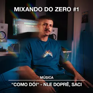 Imagem de capa para o Curso online Mixando do Zero #1 - "Como Dói" (NLE Doprê, Saci)