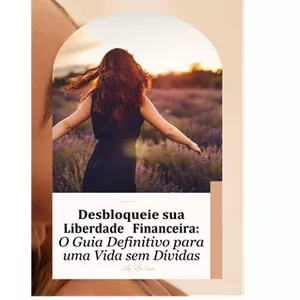 Imagem de capa para o Ebook Desbloqueie sua Liberdade Financeira: O Guia Definitivo para uma Vida sem Dívidas