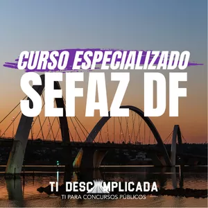 Imagem de capa para o Curso online CURSO ESPECIALIZADO: SEFAZ DF @ TI Descomplicada
