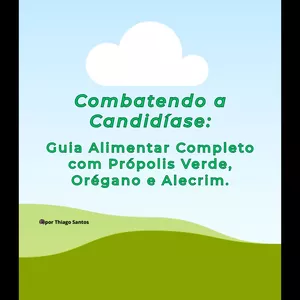 Imagem de capa para o Ebook Combatendo a Candidíase: Guia Alimentar Completo com Própolis Verde, Orégano e Alecrim.