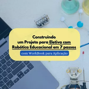 Imagem de capa para o Ebook Construindo  um Projeto para Eletiva com  Robótica Educacional em 7 passos