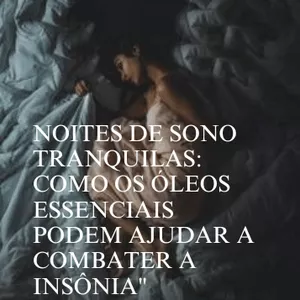 Imagem de capa para o Ebook NOITES DE SONO TRANQUILAS: COMO OS ÓLEOS ESSENCIAIS PODEM AJUDAR A COMBATER A INSÔNIA"