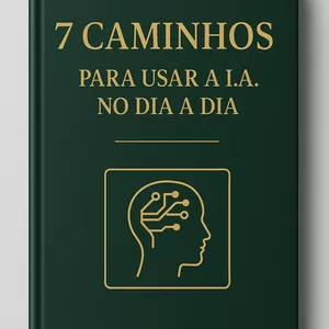 Imagem de capa para o Ebook 7 Caminhos para Usar a I.A no dia a dia