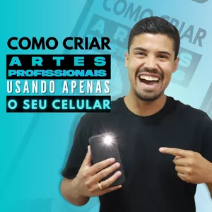 Imagem de Como fazer Artes Profissionais usando apenas o Celular criado por Lucas Teixeira na hotmart