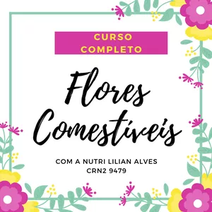 Curso Flores Comestíveis: Curso Completo