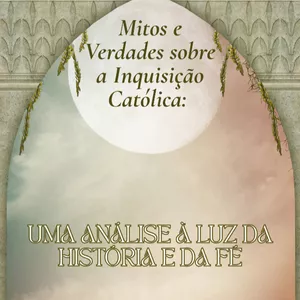 Imagem de capa para o Ebook Mitos e Verdades sobre a Inquisição Católica: Uma Análise à Luz da História e da Fé - Jonas Couto Furtunato 
