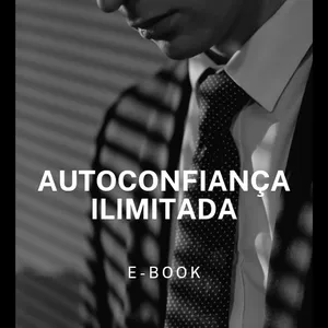 Imagem de capa para o Ebook Autoconfiança Ilimitada: Desbloqueie o Seu Potencial e Conquiste o Sucesso"