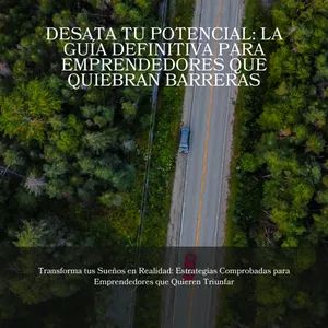 Imagen de portada para Ebook Desata tu Potencial La Guía Definitiva para Emprendedores que Quiebran Barreras