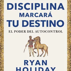 Imagen de portada para Ebook La Disciplina Marcará Tu Destino - Ryan Holiday