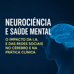 Imagem de capa para o Curso online Neurociência e Saúde Mental: O Impacto da I.A. e das Redes Sociais no Cérebro e na Prática Clínica