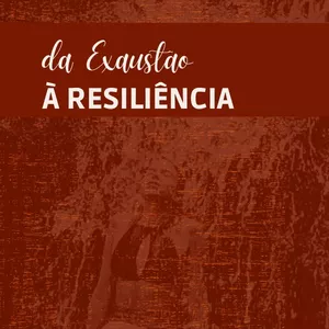 Imagem de capa para o Curso online PROGRAMA DA EXAUSTÃO À RESILIÊNCIA