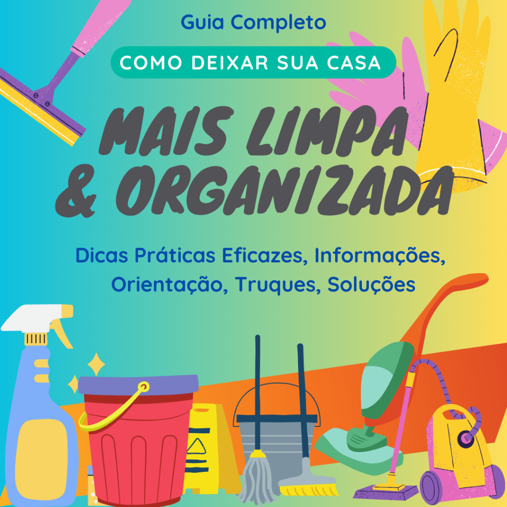 "Guia Completo Como Deixar sua Casa Mais Limpa & Organizada"