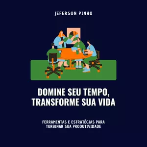 Imagem de capa para o Ebook Domine Seu Tempo, Transforme Sua Vida: O Guia Prático para Produtividade e Organização