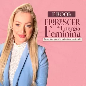 Imagem de capa para o Ebook Florescer da Energia Feminina. O caminho para um relacionamento feliz. 