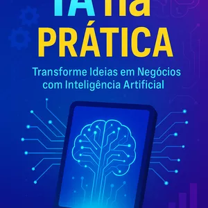 Imagem de capa para o Ebook IA na Prática: Transforme Idéias em Negócios com Inteligência Artificial