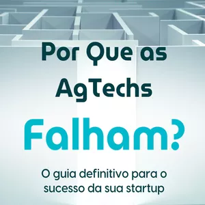 Imagem de capa para o Ebook Por que as AgTechs Falham? O Guia Definitivo para o Sucesso da sua Startup