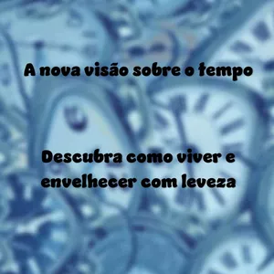 Imagem do curso A nova visão sobre o tempo - Descubra como viver e envelhecer com leveza 