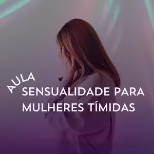 Imagem de capa para o Curso online AULA: SENSUALIDADE PARA MULHERES TÍMIDAS