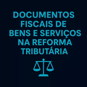 Imagem de capa para o Curso online Documentos Fiscais de Bens e Serviços na Reforma Tributária