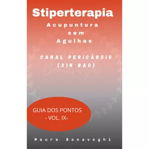 Imagem de capa para o Ebook E-book- Canal Pericárdio (Xin Bao) -Stiperterapia- Acupuntura sem Agulhas - Guia dos Pontos- Vol. IX