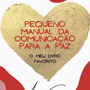 Imagem de capa para o Ebook PEQUENO MANUAL DA COMUNICAÇÃO PARA A  PAZ: Meu Livro Favorito - Lidando construtivamente com pessoas e situações difíceis, conflitos e desafios nas relações.