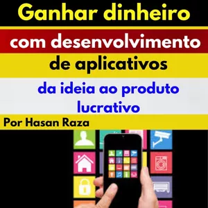 Imagem de capa para o Ebook Ganhar dinheiro com desenvolvimento de aplicativos: da ideia ao produto lucrativo