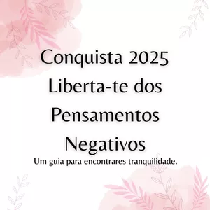 Imagem de capa para o Ebook Guia "Conquista 2025": Liberta-te dos Pensamentos Negativos