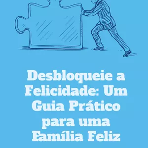 Imagem de capa para o Ebook Desbloqueie a Felicidade Um Guia Prático para uma Família Feliz