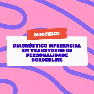 Imagem de capa para o Curso online Minicurso: Diagnóstico Diferencial em Transtorno de Personalidade Borderline