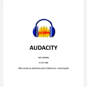 Imagem de capa para o Ebook AUDACITY - VST E EFEITOS DE ÁUDIO - DICAS DE EDIÇÃO DE MÚSICA