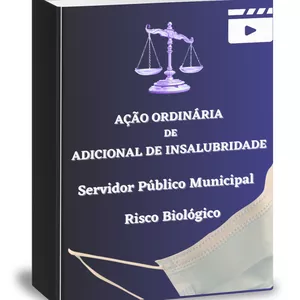 Imagem do curso AÇÃO ORDINÁRIA DE INSALUBRIDADE SERVIDOR PÚBLICO MUNICIPAL RISCO BIOLÓGICO
