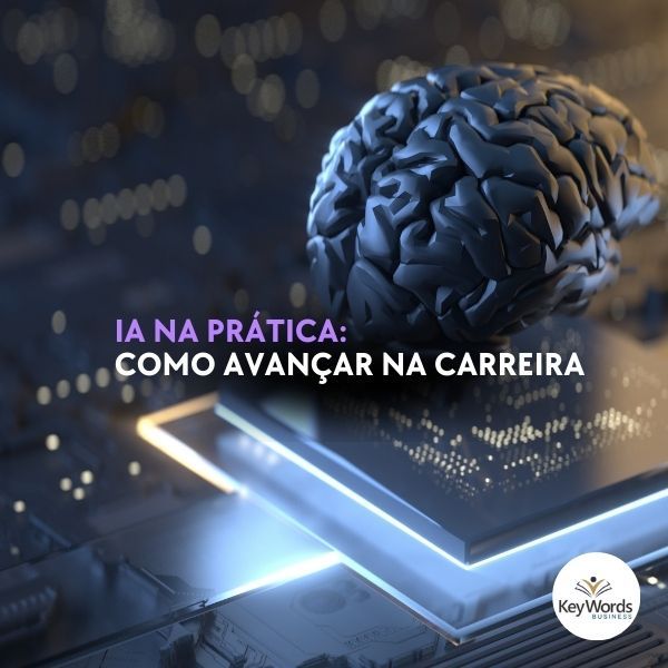 IA NA PRÁTICA: COMO AVANÇAR NA CARREIRA