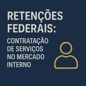 RETENÇÕES FEDERAIS: Contratação de Serviços no Mercado Interno
