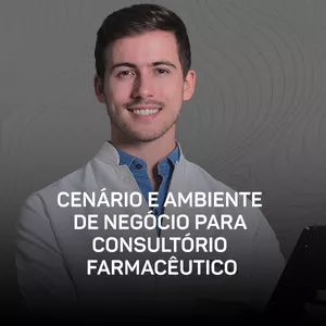 Curso - Cenário e Ambiente de Negócio para Consultório Farmacêutico