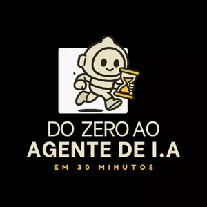 Imagem de capa para o Curso online Do Zero ao Agente de I.A. em 30 Minutos