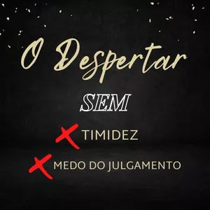 Imagem do curso O Despertar - Sem timidez e medo do julgamento 