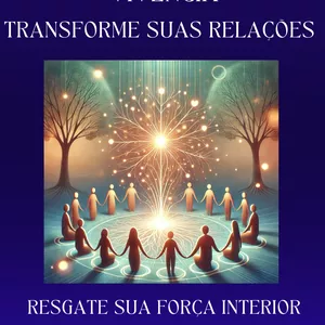 Imagem de capa para o Curso online Vivencia Transforme suas Relações e Resgate sua Força Interior