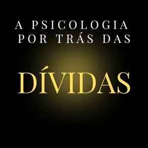 Imagem de capa para o Ebook A PSICOLOGIA POR TRÁS DAS DÍVIDAS