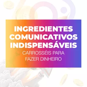 Imagem de capa para o Ebook INGREDIENTES COMUNICATIVOS INDISPENSÁVEIS CARROSSÉIS PARA FAZER DINHEIRO