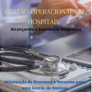 Imagem de capa para o Ebook Gestão Operacional em Hospitais  Otimização de Processos e Recursos para uma Gestão de Sucesso