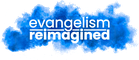 Evangelism Reimagined