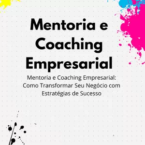 Imagem de capa para o Ebook Ebook - Mentoria e Coaching Empresarial - Mentoria e Coaching Empresarial Como Transformar seu Negócio com Estratégias de Sucesso