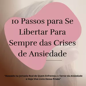 Imagem de capa para o Ebook 10 Passos para Se Libertar Para Sempre das Crises de Ansiedade