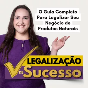Imagem de capa para o Curso online Legalização de Sucesso - O Guia Completo Para Legalizar Seu Negócio de Produtos Naturais