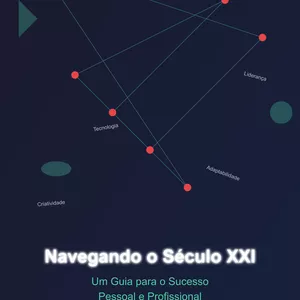Imagem de capa para o Ebook Navegando o Século XXI: Um Guia para o Sucesso Pessoal e Profissional