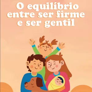 Educando pelo caminho do meio: O equilíbrio entre ser firme e ser gentil por Ludmila Eckstein